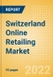 Switzerland Online Retailing Market Size, Segment Analysis, Drivers and Constraints, Trends and Forecast, 2022-2026 - Product Image