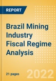 Brazil Mining Industry Fiscal Regime Analysis including Governing Bodies, Regulations, Licensing Fees, Taxes and Royalties, 2022 Update- Product Image