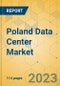 Poland Data Center Market - Investment Analysis & Growth Opportunities 2023-2028 - Product Image