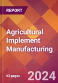 Agricultural Implement Manufacturing - 2024 U.S. Market Research Report with Updated Recession Risk Forecasts- Product Image