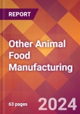 Other Animal Food Manufacturing - 2024 U.S. Market Research Report with Updated Recession Risk Forecasts- Product Image