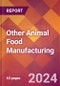 Other Animal Food Manufacturing - 2024 U.S. Market Research Report with Updated Recession Risk Forecasts - Product Image