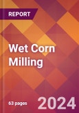 Wet Corn Milling - 2024 U.S. Market Research Report with Updated Recession Risk Forecasts- Product Image