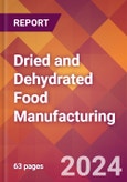 Dried and Dehydrated Food Manufacturing - 2024 U.S. Market Research Report with Updated Recession Risk Forecasts- Product Image