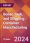Boiler, Tank, and Shipping Container Manufacturing - 2024 U.S. Market Research Report with Updated Recession Risk Forecasts - Product Thumbnail Image