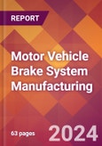 Motor Vehicle Brake System Manufacturing - 2024 U.S. Market Research Report with Updated Recession Risk Forecasts- Product Image