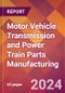 Motor Vehicle Transmission and Power Train Parts Manufacturing - 2024 U.S. Market Research Report with Updated Recession Risk Forecasts - Product Thumbnail Image