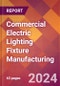 Commercial Electric Lighting Fixture Manufacturing - 2024 U.S. Market Research Report with Updated Recession Risk Forecasts - Product Image