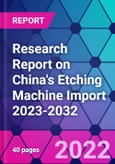 Research Report on China's Etching Machine Import 2023-2032- Product Image