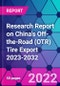 Research Report on China's Off-the-Road (OTR) Tire Export 2023-2032 - Product Thumbnail Image