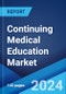 Continuing Medical Education Market Report by Delivery Method, Providers, Speciality, and Region 2024-2032 - Product Image