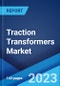 Traction Transformers Market: Global Industry Trends, Share, Size, Growth, Opportunity and Forecast 2023-2028 - Product Image