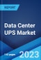 Data Center UPS Market: Global Industry Trends, Share, Size, Growth, Opportunity and Forecast 2023-2028 - Product Image