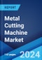 Metal Cutting Machine Market Report by Product, Distribution Channel, Application, and Region 2024-2032 - Product Thumbnail Image