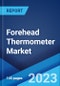 Forehead Thermometer Market: Global Industry Trends, Share, Size, Growth, Opportunity and Forecast 2023-2028 - Product Image