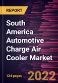 South America Automotive Charge Air Cooler Market Forecast to 2028 - COVID-19 Impact and Regional Analysis - Type, Fuel Type, Core Type, and Vehicle Type- Product Image