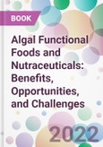 Algal Functional Foods and Nutraceuticals: Benefits, Opportunities, and Challenges- Product Image