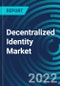 Decentralized Identity Market, By Type, Component, Vertical, Enterprises Size, End User, Region: Global Forecast to 2028. - Product Thumbnail Image