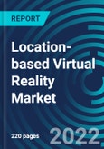 Location-based Virtual Reality Market, By Application, Type, End Use, Region: Global Forecast to 2028.- Product Image