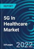 5G In Healthcare Market, By Application, Component, End User, Region: Global Forecast to 2028.- Product Image