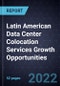 Latin American Data Center Colocation Services Growth Opportunities - Product Thumbnail Image