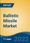 Ballistic Missile Market - Global Industry Size, Share, Trends, Opportunity, and Forecast, 2017-2027 Segmented By Launch Mode (Surface-to-Surface, Surface-to-Air, Air-to-Surface, Air-to-Air, Subsea-to-Air), By Range, and By Region - Product Thumbnail Image