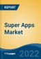 Super Apps Market-Global Industry Size, Share, Trends, Opportunity, and Forecast, 2018-2028 Segmented By Application (B2B, B2C),By Business Model (Subscription Based, Commission, Advertisement), By Device (Smartphone, Tablet), By Service, By Region, Competition - Product Thumbnail Image