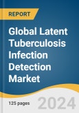 Global Latent Tuberculosis Infection Detection Market Size, Share & Trends Analysis Report by Brand (QFT-Plus), Test Type, Application, End-use, Region, and Segment Forecasts, 2024-2030- Product Image