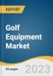 Golf Equipment Market Size, Share & Trends Analysis Report By Product (Golf Club, Golf Balls, Golf Gear, Golf Footwear & Apparel), By Distribution Channel (Sporting Goods Retailer, On-course Shops, Online), By Region, And Segment Forecasts, 2023 - 2030 - Product Image