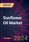 Sunflower Oil Market 2024-2028 - Product Image