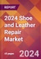 2024 Shoe and Leather Repair Global Market Size & Growth Report with Updated COVID-19 & Recession Risk Forecasts - Product Thumbnail Image