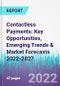 Contactless Payments: Key Opportunities, Emerging Trends & Market Forecasts 2022-2027 - Product Thumbnail Image