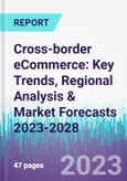 Cross-border eCommerce: Key Trends, Regional Analysis & Market Forecasts 2023-2028- Product Image
