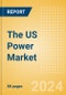 The US Power Market Outlook to 2035, Update 2024 - Market Trends, Regulations, and Competitive Landscape - Product Image