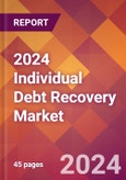 2024 Individual Debt Recovery Global Market Size & Growth Report with Updated Recession Risk Impact- Product Image