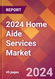 2024 Home Aide Services Global Market Size & Growth Report with Updated Recession Risk Impact- Product Image