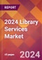 2024 Library Services Global Market Size & Growth Report with Updated Recession Risk Impact - Product Thumbnail Image