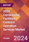 2024 Correctional Facilities Contract Operation Services Global Market Size & Growth Report with Updated Recession Risk Impact - Product Image