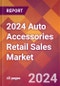 2024 Auto Accessories Retail Sales Global Market Size & Growth Report with Updated Recession Risk Impact - Product Image