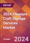 2024 Pleasure Craft Storage Services Global Market Size & Growth Report with Updated Recession Risk Impact - Product Thumbnail Image