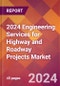 2024 Engineering Services for Highway and Roadway Projects Global Market Size & Growth Report with Updated Recession Risk Impact - Product Thumbnail Image