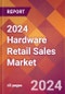 2024 Hardware Retail Sales Global Market Size & Growth Report with Updated Recession Risk Impact - Product Image