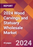 2024 Wood Carvings and Statuary Wholesale Global Market Size & Growth Report with Updated Recession Risk Impact- Product Image