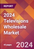 2024 Televisions Wholesale Global Market Size & Growth Report with Updated Recession Risk Impact- Product Image