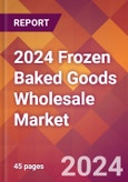 2024 Frozen Baked Goods Wholesale Global Market Size & Growth Report with Updated Recession Risk Impact- Product Image