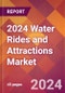 2024 Water Rides and Attractions Global Market Size & Growth Report with Updated Recession Risk Impact - Product Thumbnail Image
