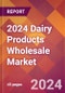 2024 Dairy Products Wholesale Global Market Size & Growth Report with Updated Recession Risk Impact - Product Thumbnail Image