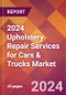 2024 Upholstery Repair Services for Cars & Trucks Global Market Size & Growth Report with Updated Recession Risk Impact - Product Image