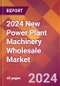 2024 New Power Plant Machinery Wholesale Global Market Size & Growth Report with Updated Recession Risk Impact - Product Image
