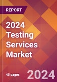 2024 Testing Services Global Market Size & Growth Report with Updated Recession Risk Impact- Product Image